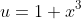 u=1+x^3