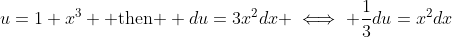 u=1+x^3 \mbox{ then } du=3x^2dx \iff \frac{1}{3}du=x^2dx
