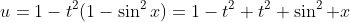 u=1-t^2(1-\sin^2x)=1-t^2+t^2 \sin^2 x