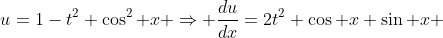 u=1-t^2 \cos^2 x \Rightarrow \frac{du}{dx}=2t^2 \cos x \sin x 