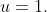 u=1.
