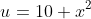 u=10+x^2