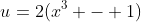 u=2(x^3 - 1)