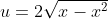 u=2\sqrt{x-x^2}