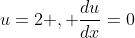 u=2 , \frac{du}{dx}=0