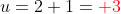 u=2+1=\color{red}\bold 3