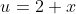 u=2+x