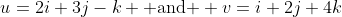 u=2i+3j-k \mbox{ and } v=i+2j+4k