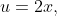 u=2x,