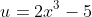 u=2x^{3}-5