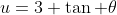 u=3 \tan \theta