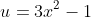 u=3x^2-1