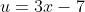 u=3x-7