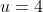 u=4