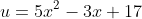 u=5x^2-3x+17