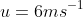 u=6ms^{-1}