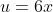 u=6x