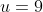u=9