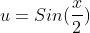 u=Sin(\frac{x}{2})