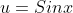 u=Sinx