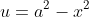 u=a^2-x^2