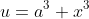 u=a^3+x^3