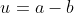 u=a-b