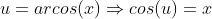 u=arcos(x)\Rightarrow{cos(u)=x}