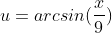 u=arcsin(\frac{x}{9})