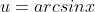u=arcsinx