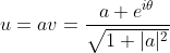 u=av=\frac{a e^{i\theta}}{\sqrt{1+|a|^2}}