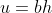 u=bh