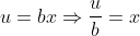 u=bx\Rightarrow\frac{u}{b}=x