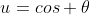 u=cos \theta