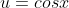 u=cosx