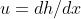 u=dh/dx