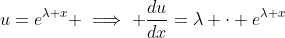 u=e^{\lambda x} \implies \frac{du}{dx}=\lambda \cdot e^{\lambda x}