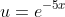 u=e^{-5x}