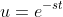 u=e^{-st}