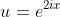 u=e^{2ix}