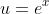 u=e^{x}