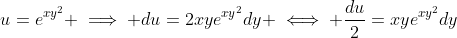 u=e^{xy^2} \implies du=2xye^{xy^2}dy \iff \frac{du}{2}=xye^{xy^2}dy
