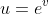 u=e^v
