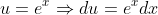 u=e^x\Rightarrow{du=e^xdx}