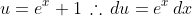u=e^x+1\,\therefore\,du=e^x\,dx
