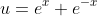 u=e^x+e^{-x}