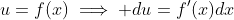 u=f(x)\implies du=f'(x)dx