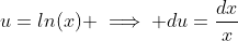 u=ln(x) \implies du=\frac{dx}{x}