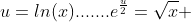 u=ln(x).......e^{\frac{u}{2}}=\sqrt{x} 