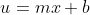 u=mx+b
